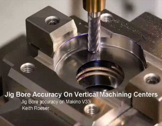 Jig Bore Accuracy On Vertical Machining Centers: Jig Bore accuracy on Makino V33i (Keith Roeser)