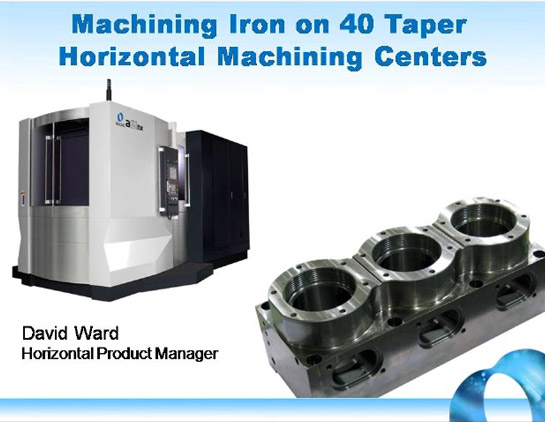 Machining Iron on 40 Taper Horizontal Machining Centers (David Ward, Horizontal Product Manager