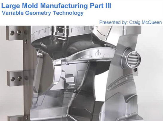 Large Mold Manufacturing Part III: Variable Geometry Technology (Presented By: Craig McQueen)