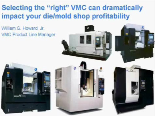 Selecting the 'right' VMC can dramatically impact your die/mold shop profitability (William G. Howard, Jr., VMC Product Line Manager)